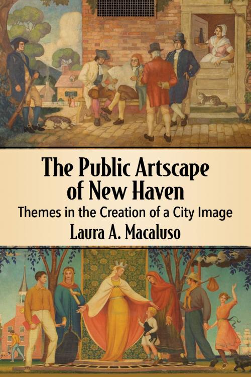 Cover of the book The Public Artscape of New Haven by Laura A. Macaluso, McFarland & Company, Inc., Publishers