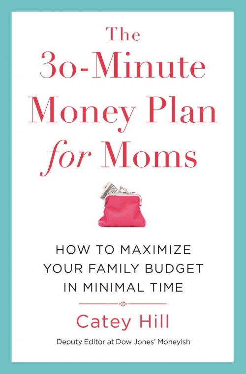 Cover of the book The 30-Minute Money Plan for Moms by Catey Hill, Center Street