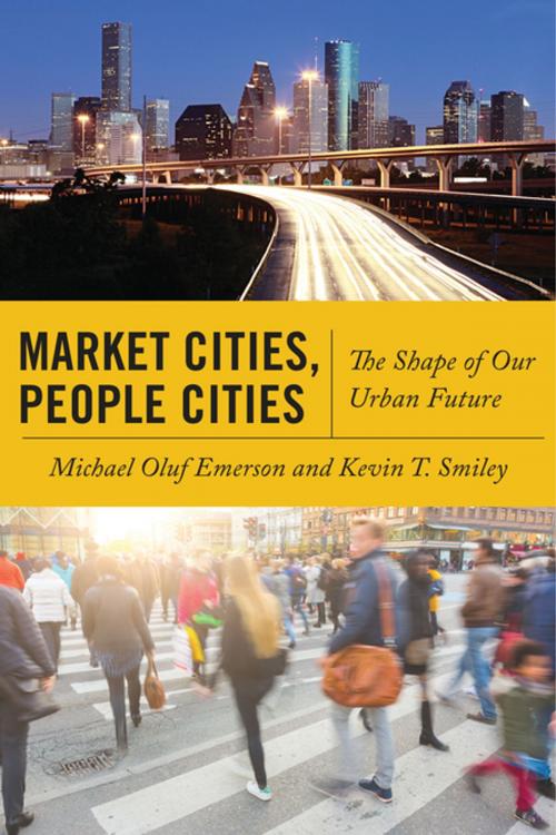 Cover of the book Market Cities, People Cities by Michael Oluf Emerson, Kevin T. Smiley, NYU Press