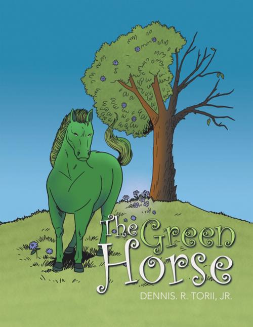 Cover of the book The Green Horse by Dennis. R. Torii Jr., Archway Publishing