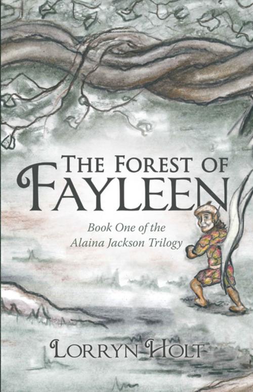 Cover of the book The Forest of Fayleen by Lorryn Holt, Archway Publishing