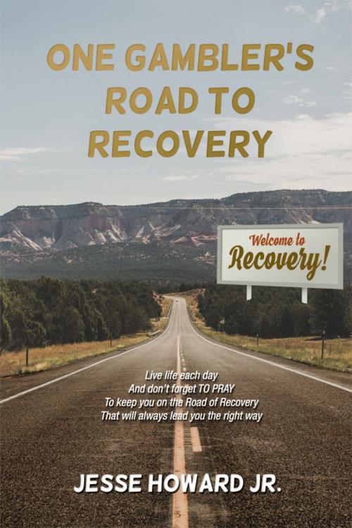 Cover of the book One Gambler's Road to Recovery by Jesse Howard Jr., Dorrance Publishing