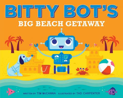Cover of the book Bitty Bot's Big Beach Getaway by Tim McCanna, Simon & Schuster/Paula Wiseman Books