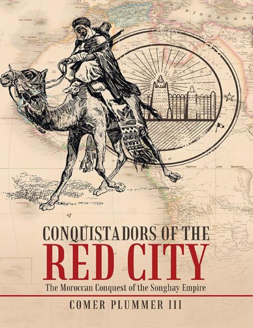 Cover of the book Conquistadors of the Red City: The Moroccan Conquest of the Songhay Empire by Comer Plummer III, Lulu Publishing Services