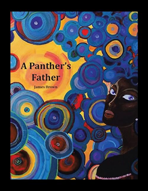Cover of the book A Panther's Father by James Brown, Lulu Publishing Services