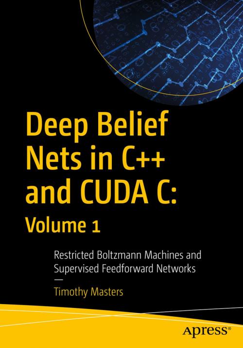 Cover of the book Deep Belief Nets in C++ and CUDA C: Volume 1 by Timothy Masters, Apress