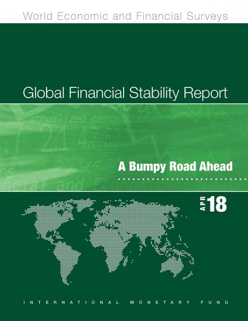 Cover of the book Global Financial Stability Report, April 2018 by International Monetary Fund.  Monetary and Capital Markets Department, INTERNATIONAL MONETARY FUND