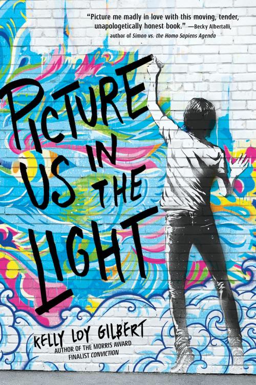 Cover of the book Picture Us In The Light by Kelly Loy Gilbert, Disney Book Group