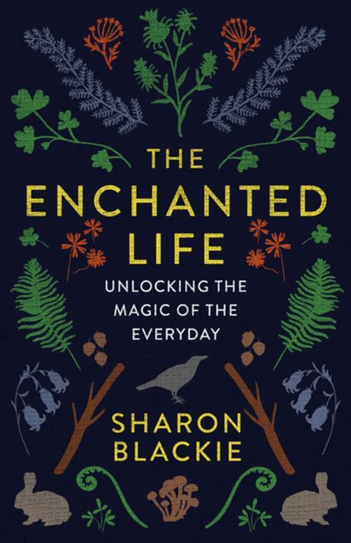 Cover of the book The Enchanted Life by Sharon Blackie, House of Anansi Press Inc