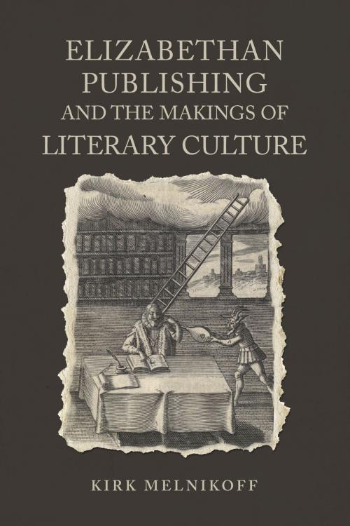 Cover of the book Elizabethan Publishing and the Makings of Literary Culture by Kirk  Melnikoff, University of Toronto Press, Scholarly Publishing Division