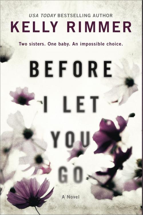 Cover of the book Before I Let You Go by Kelly Rimmer, Graydon House Books