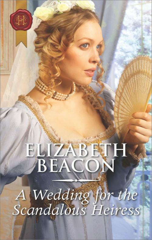 Cover of the book A Wedding for the Scandalous Heiress by Elizabeth Beacon, Harlequin
