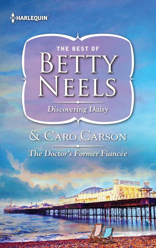 Cover of the book Discovering Daisy & The Doctor's Former Fiancée by Betty Neels, Caro Carson, Harlequin