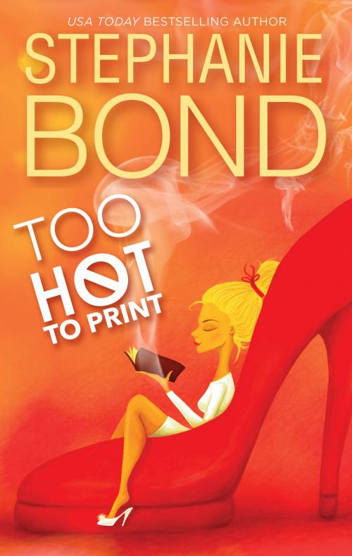 Cover of the book Too Hot to Print by Stephanie Bond, Harlequin