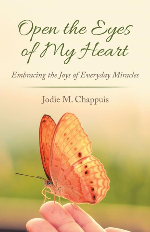 Cover of the book Open the Eyes of My Heart by Jodie M. Chappuis, LifeRich Publishing