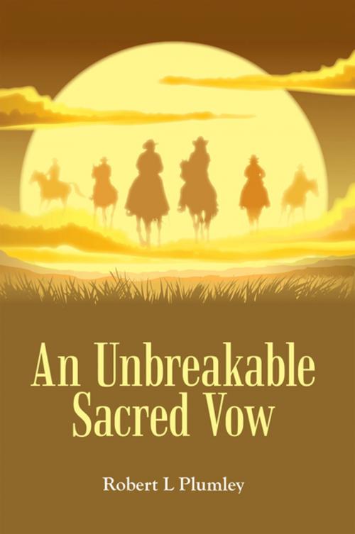 Cover of the book An Unbreakable Sacred Vow by Robert L Plumley, LifeRich Publishing