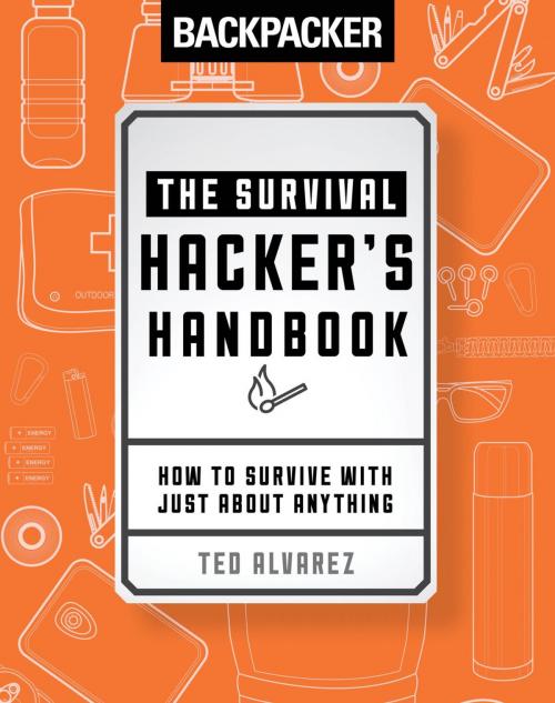 Cover of the book Backpacker The Survival Hacker's Handbook by Backpacker Magazine, Ted Alvarez, Falcon Guides