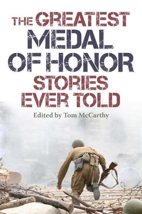 Cover of the book The Greatest Medal of Honor Stories Ever Told by Tom McCarthy, Lyons Press