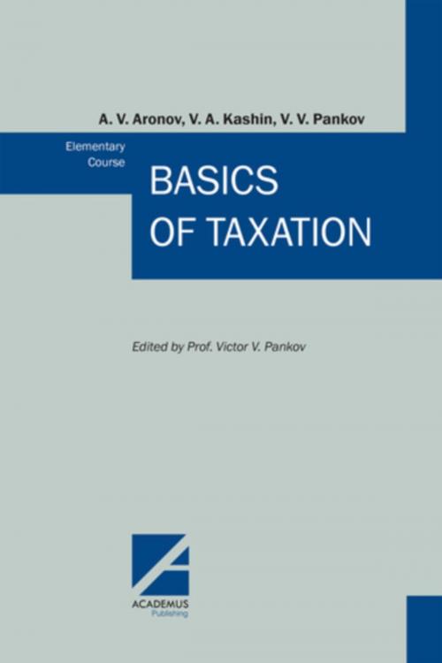 Cover of the book Basics of Taxation by A. V. Aronov, V. A. Kashin, V. V. Pankov, Academus publishing, Inc.