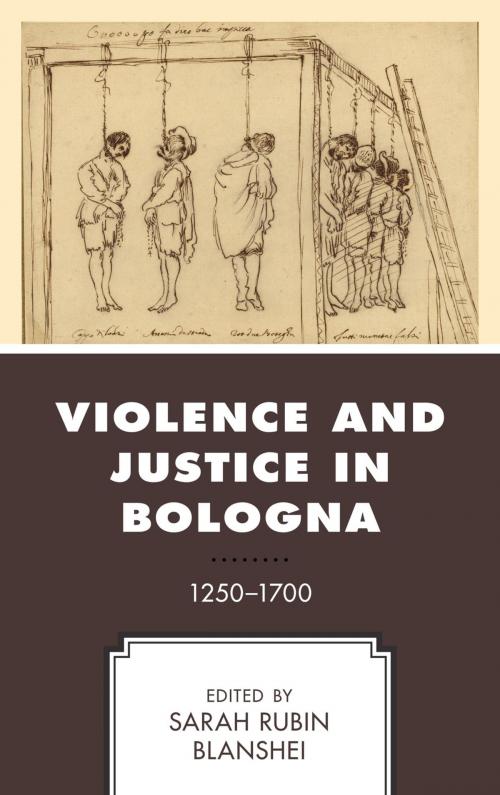 Cover of the book Violence and Justice in Bologna by Sarah Rubin Blanshei, Margaux Buyck, Christopher Carlsmith, Sara Cucini, Trevor Dean, Carol Lansing, Gregory Roberts, Colin S. Rose, Massimo Vallerani, Melissa Vise, Lexington Books