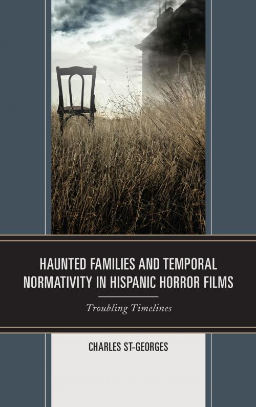 Cover of the book Haunted Families and Temporal Normativity in Hispanic Horror Films by Charles St-Georges, Lexington Books