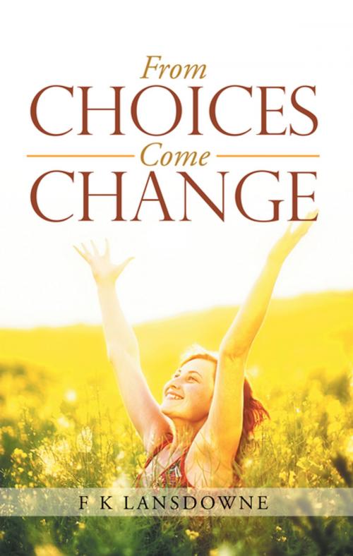 Cover of the book From Choices Come Change by F K Lansdowne, Balboa Press