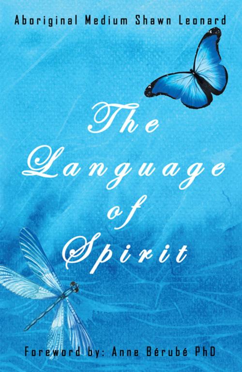 Cover of the book The Language of Spirit by Aboriginal Medium Shawn Leonard, Balboa Press