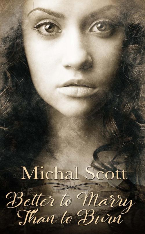 Cover of the book Better to Marry than to Burn by Michal Scott, The Wild Rose Press, Inc.