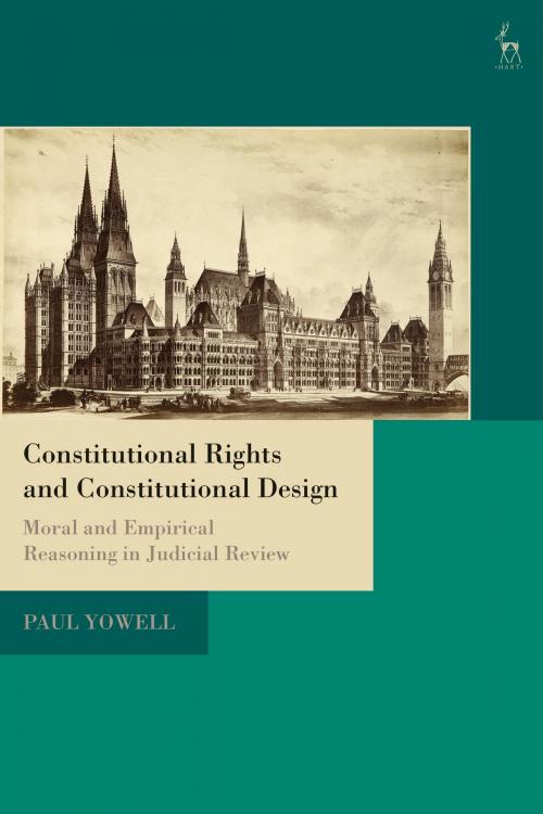 Cover of the book Constitutional Rights and Constitutional Design by Paul Yowell, Bloomsbury Publishing