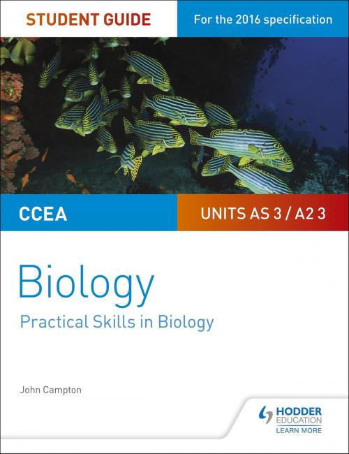 Cover of the book CCEA AS/A2 Unit 3 Biology Student Guide: Practical Skills in Biology by John Campton, Hodder Education