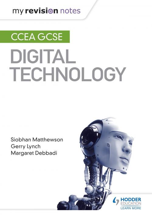 Cover of the book My Revision Notes: CCEA GCSE Digital Technology by Siobhan Matthewson, Gerry Lynch, Margaret Debbadi, Hodder Education
