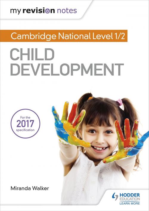 Cover of the book My Revision Notes: Cambridge National Level 1/2 Child Development by Miranda Walker, Hodder Education