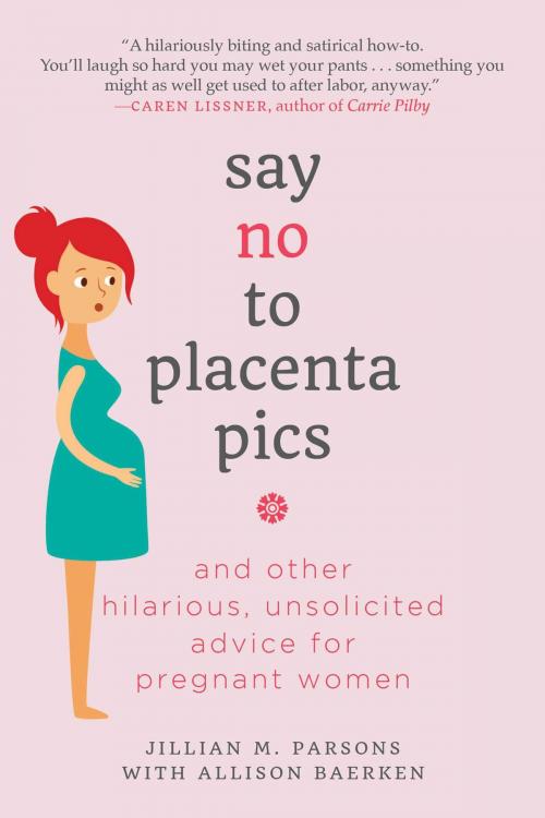 Cover of the book Say No to Placenta Pics by Jillian M. Parsons, Skyhorse