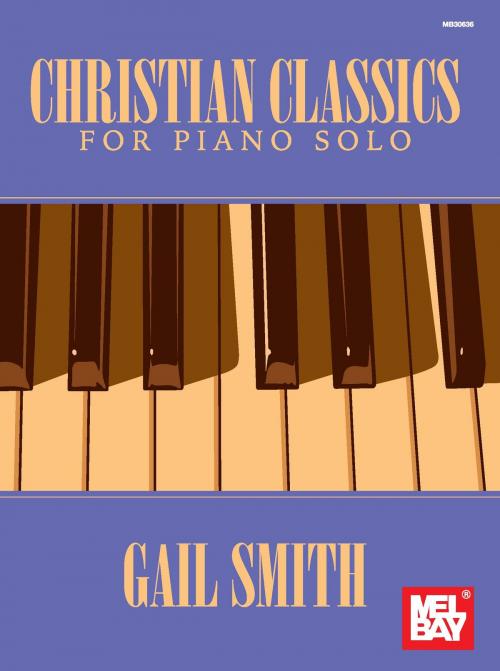 Cover of the book Christian Classics for Piano Solo by Gail Smith, Mel Bay Publications, Inc.