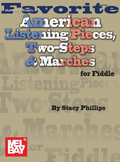 Cover of the book Favorite American Listening Pieces, Two-Steps & Marches for Fiddle by Stacy Phillips, Mel Bay Publications, Inc.