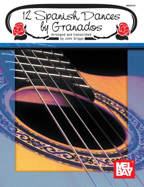 Cover of the book 12 Spanish Dances by Granados by John Griggs, Mel Bay Publications, Inc.