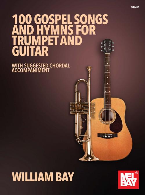 Cover of the book 100 Gospel Songs and Hymns for Trumpet and Guitar by William Bay, Mel Bay Publications, Inc.