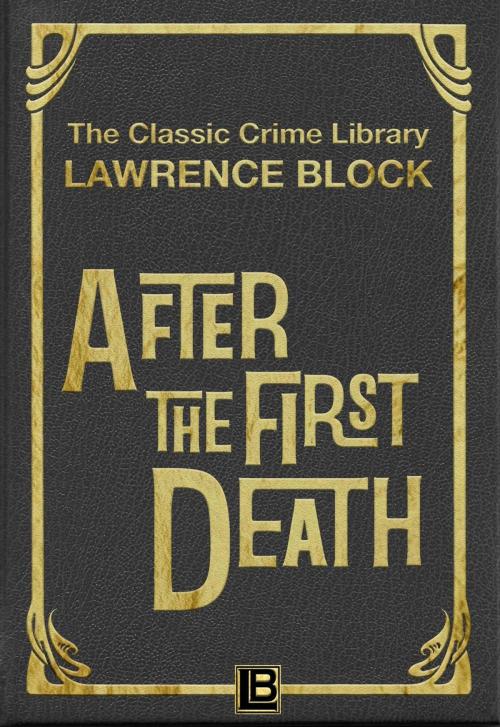 Cover of the book After the First Death by Lawrence Block, Lawrence Block