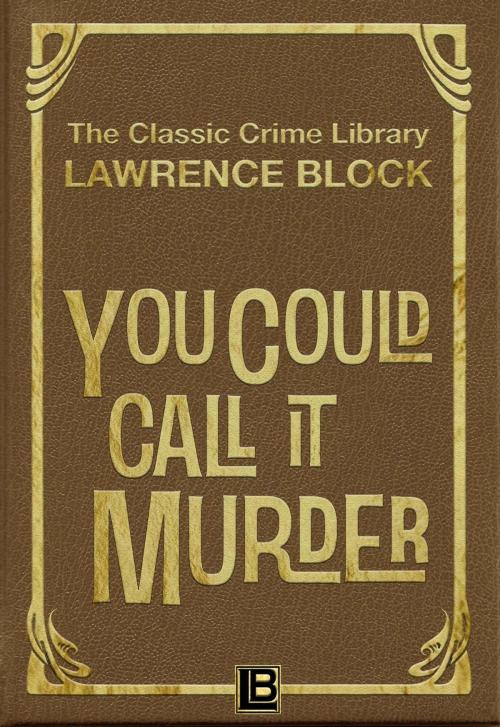 Cover of the book You Could Call It Murder by Lawrence Block, Lawrence Block