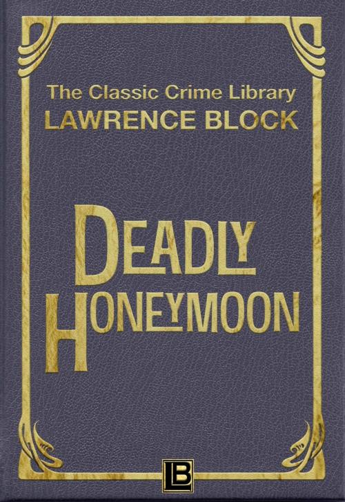 Cover of the book Deadly Honeymoon by Lawrence Block, Lawrence Block