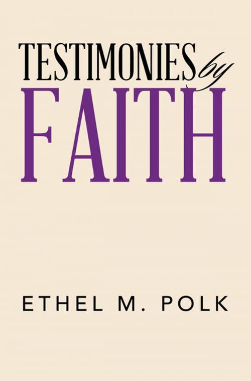 Cover of the book Testimonies by Faith by Ethel M. Polk, AuthorHouse