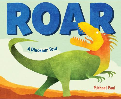 Cover of the book Roar: A Dinosaur Tour by Michael Paul, Random House Children's Books