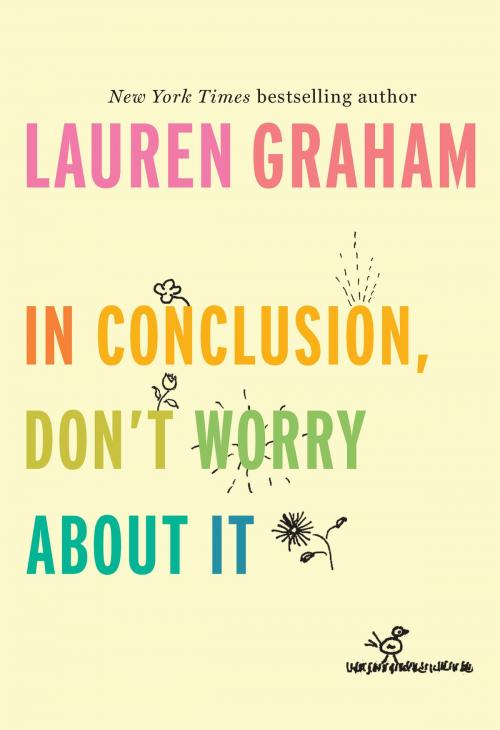 Cover of the book In Conclusion, Don't Worry About It by Lauren Graham, Random House Publishing Group