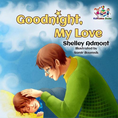 Cover of the book Goodnight, My Love! by Shelley Admont, S.A. Publishing, KidKiddos Books Ltd.