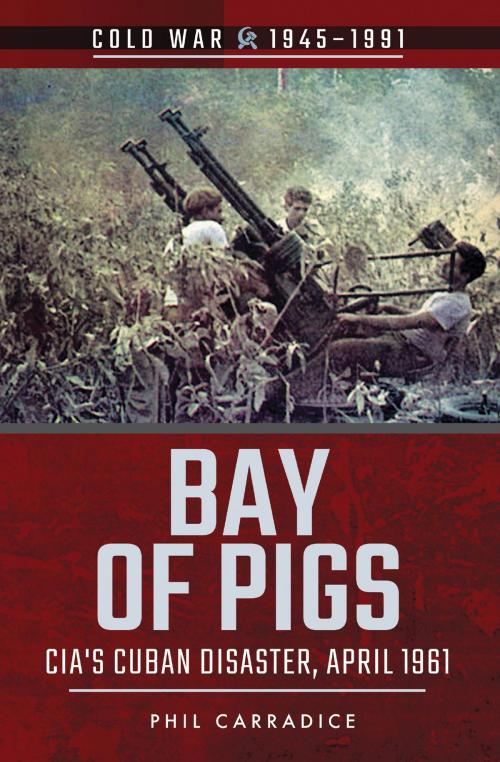Cover of the book Bay of Pigs by Phil Carradice, Pen and Sword