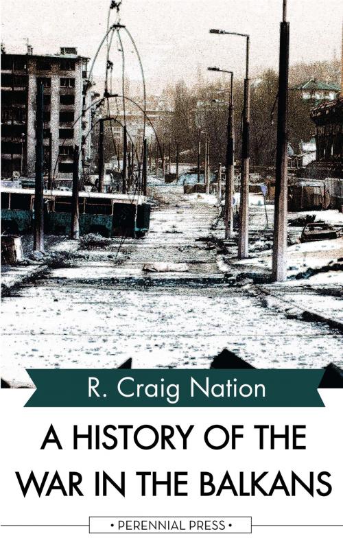 Cover of the book A History of the War in the Balkans by R. Craig Nation, Perennial Press