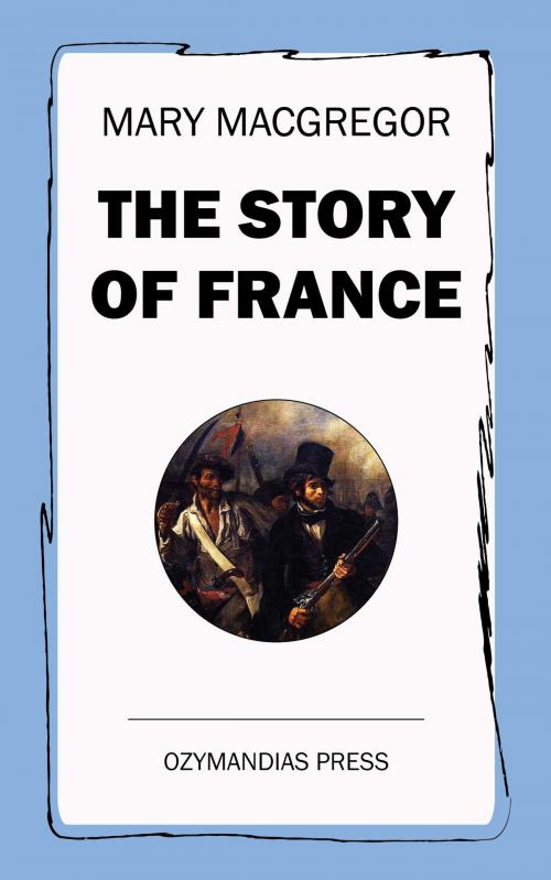 Cover of the book The Story of France by Mary MacGregor, Ozymandias Press