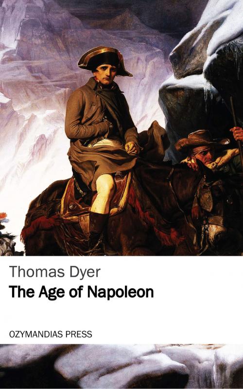 Cover of the book The Age of Napoleon by Thomas Dyer, Ozymandias Press