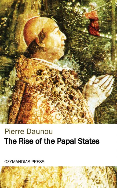 Cover of the book The Rise of the Papal States by Pierre Daunou, Ozymandias Press