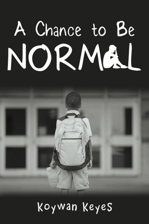 Cover of the book A Chance to Be Normal by Koywan Keyes, iUniverse